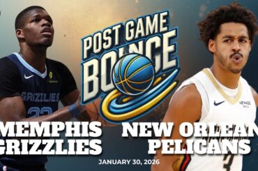 Post Game Bounce: Memphis Grizzlies vs New Orleans Pelicans