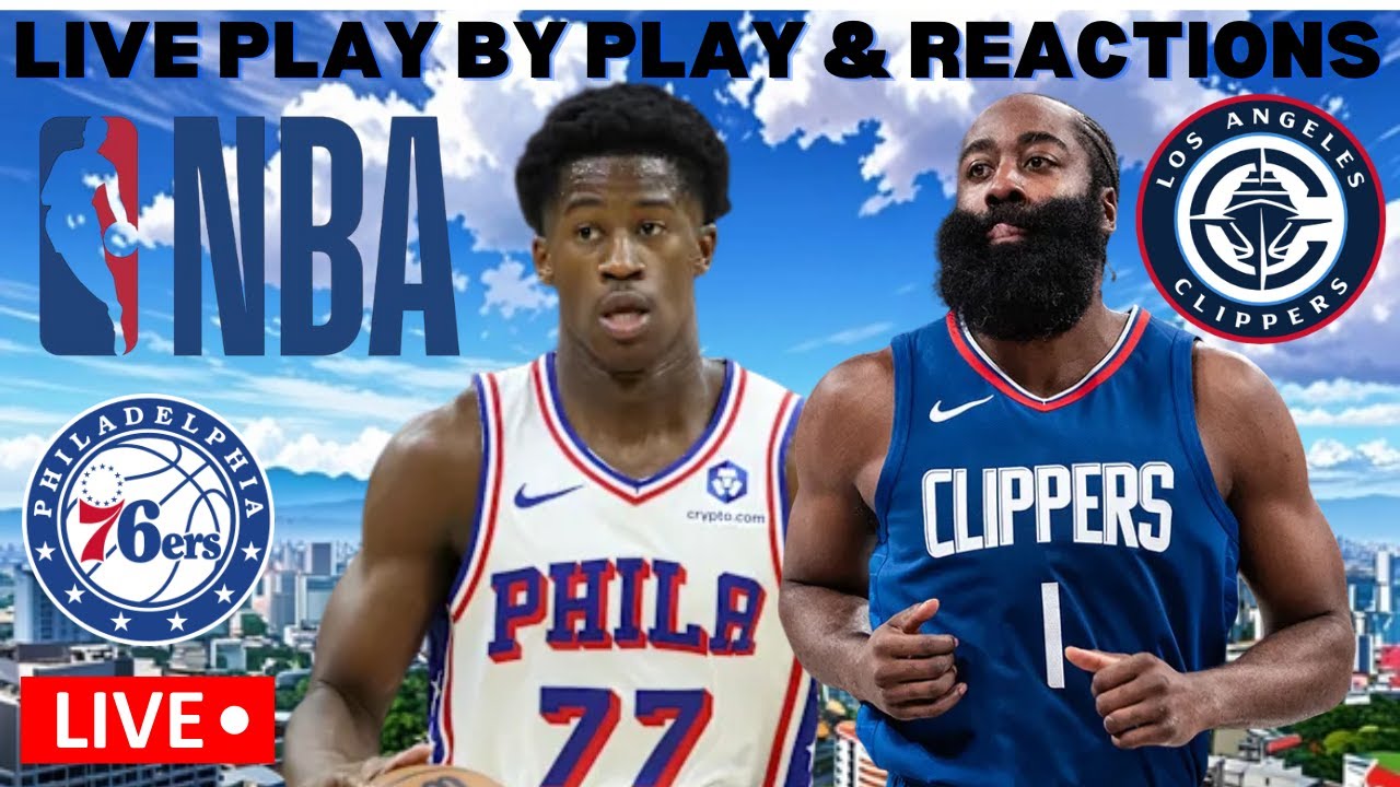 PHILADELPHIA 76ERS VS LOS ANGELES CLIPPERS I NBA LIVE I PLAY BY PLAY & FAN REACTIONS