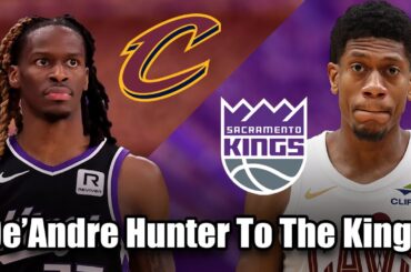 The Kings Finally Trade For A Wing… And It Makes No Sense | Kings Acquire De’Andre Hunter From Cavs