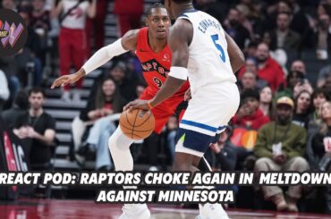 React Pod: Raptors choke AGAIN in meltdown to Timberwolves
