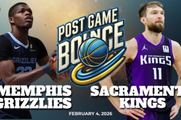 Post Game Bounce: Memphis Grizzlies vs Sacramento Kings
