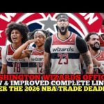 WASHINGTON WIZARDS OFFICIAL NEW & IMPROVED COMPLETE LINE UP AFTER THE 2026 NBA TRADE DEADLINE