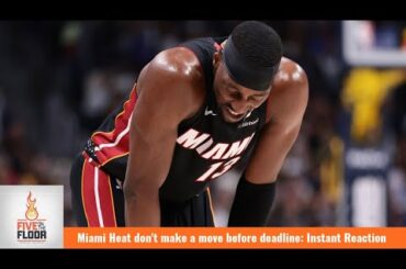 Miami Heat don't make a move before deadline: Instant Reaction | Five on the Floor