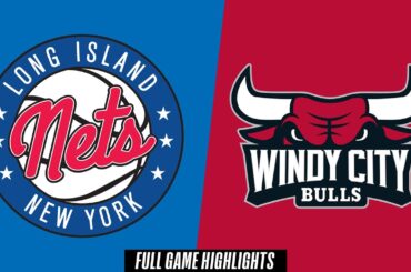 Long Island Nets vs. Windy City Bulls - Game Highlights
