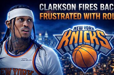 Jordan Clarkson FIRES BACK! FRUSTRATED w/ Role, DNPs & Fan Criticism... | Knicks News
