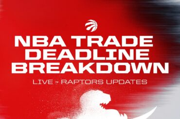 Raptors Management Live Following NBA Trade Deadline