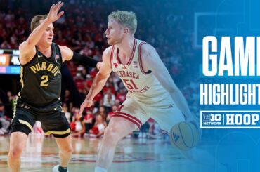Purdue at Nebraska | HIGHLIGHTS | Big Ten Basketball | 2/10/2026