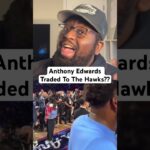 Anthony Edwards Traded To The Atlanta Hawks??? #anthonyedwards #nba #atlantahawks #basketball  #fyp