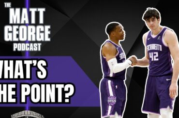 What is the Point of the Rest of This Sacramento Kings Season? - The Matt George Podcast