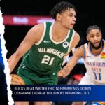 Bucks Beat Writer Eric Nehm Breaks Down Ousmane Dieng & the Bucks Breaking Out!