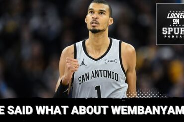 He said what about San Antonio Spurs' Wembanyama?