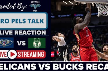LIVE REACTION POSTGAME SHOW: New Orleans Pelicans vs Milwaukee Bucks