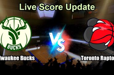 Milwaukee Bucks vs Toronto Raptors Live Score - USA NBA