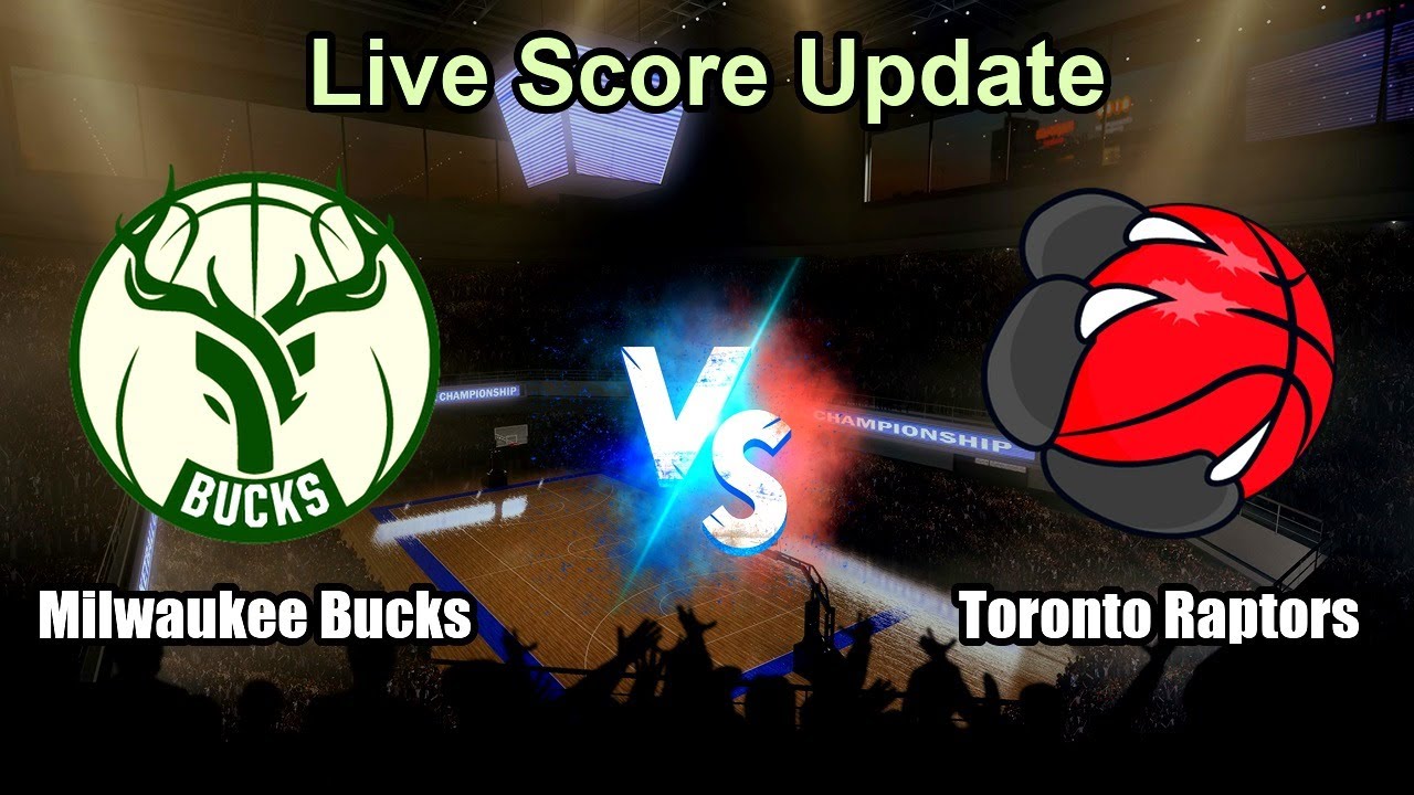 Milwaukee Bucks vs Toronto Raptors Live Score - USA NBA
