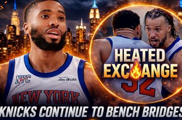 Brunson & KAT Get Into HEATED EXCHANGE! Knicks CONTINUE To Bench Mikal Bridges... | Knicks News