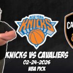 New York Knicks vs Cleveland Cavaliers 2/24/26 NBA Free Picks & Prediction | NBA Betting Tips