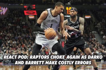 React Pod: Raptors choke AGAIN as Darko and Barrett make costly errors