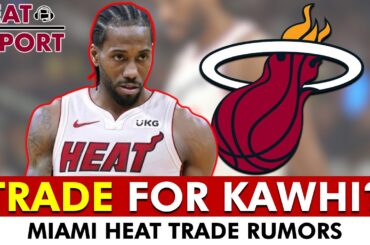 Miami Heat Targeting Kawhi Leonard Trade In NBA Offseason? Heat Rumors