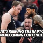 What’s keeping the Raptors from becoming contenders?