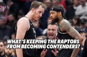 What’s keeping the Raptors from becoming contenders?