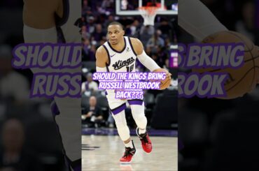 Should Kings Bring Back Russell Westbrook? #nba #kings #shorts