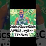Celtics Save Cash While Jaylen Brown Thrives