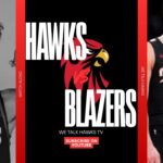HAWKS VS BLAZERS WATCH ALONG. WE TLALK HAWKS TV
