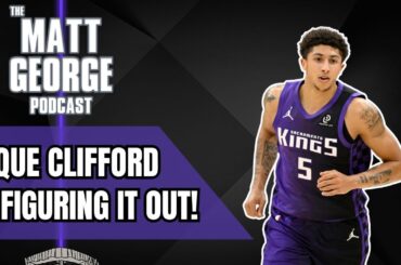 Sacramento Kings Rookie Nique Clifford is Starting to Figure Things Out! - The Matt George Podcast