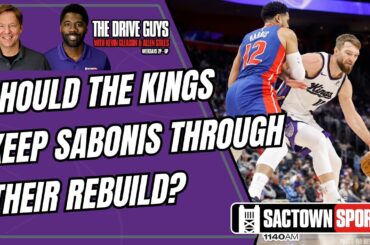 Should the Sacramento Kings keeps Domantas Sabonis through their rebuild?