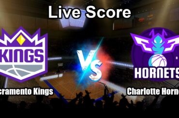 Sacramento Kings vs Charlotte Hornets Live Score - USA NBA