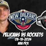New Orleans Pelicans vs Houston Rockets 3/13/26 NBA Free Picks & Prediction | NBA Betting Tips