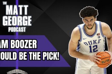 Why the Sacramento Kings Should Draft Cam Boozer! - The Matt George Podcast