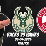 Milwaukee Bucks vs Atlanta Hawks 3/14/26 NBA Free Picks & Prediction | NBA Betting Tips