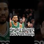 Tatum’s Journey Back From Injury
