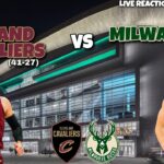 Cleveland Cavaliers vs Milwaukee Bucks LIVE REACTION/Play-By-Play