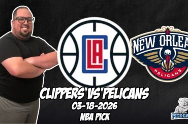 Los Angeles Clippers vs New Orleans Pelicans 3/18/26 NBA Free Picks & Prediction | NBA Betting Tips