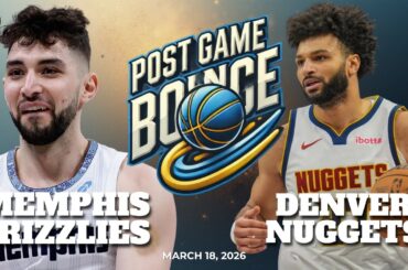 Post Game Bounce: Memphis Grizzlies vs Denver Nuggets