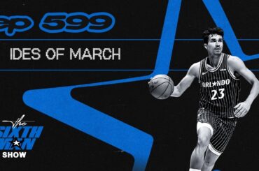 EP. 599 - Ides of March - Orlando Magic Podcast