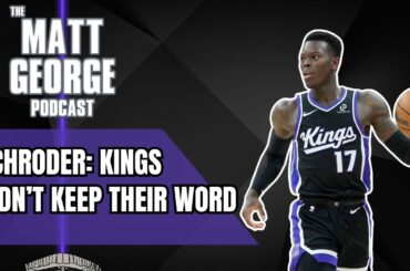 Dennis Schroder Says the Sacramento Kings Didn't Keep Their Word - The Matt George Podcast