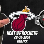 Miami Heat vs Houston Rockets 3/21/26 NBA Free Picks & Prediction | NBA Betting Tips