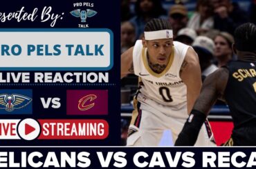 LIVE REACTION POSTGAME SHOW: New Orleans Pelicans vs Cleveland Cavaliers