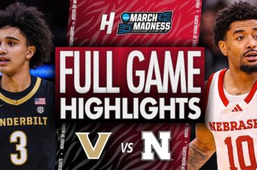 Vanderbilt vs Nebraska - FULL GAME HIGHLIGHTS 🔥 Second Round | NCAA March Madness 2026