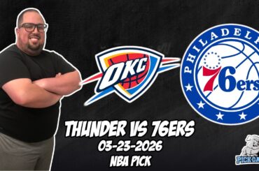 Oklahoma City Thunder vs Philadelphia 76ers 3/23/26 NBA Free Picks & Prediction | NBA Betting Tips