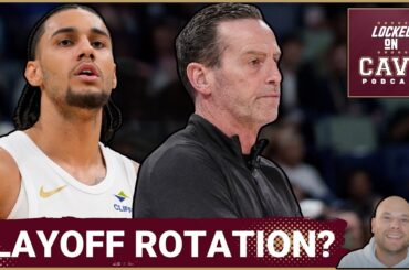 PLAYOFF QUESTIONS: Who Should The Cleveland Cavaliers Have in the Playoff Rotation?!