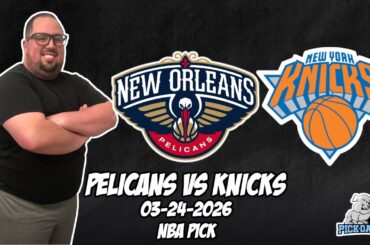 New Orleans Pelicans vs New York Knicks 3/24/26 NBA Free Picks & Prediction | NBA Betting Tips