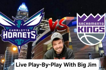 Sacramento Kings VS Charlotte Hornets | Live Play by play