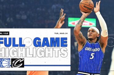FULL GAME HIGHLIGHTS: ORLANDO MAGIC VS. CLEVELAND CAVALIERS 3.24.26