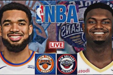 LIVE: NEW YORK KNICKS vs NEW ORLEANS PELICANS | NBA | PLAY BY PLAY | SCOREBOARD