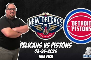 New Orleans Pelicans vs Detroit Pistons 3/26/26 NBA Free Picks & Prediction | NBA Betting Tips