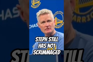 Kerr: Steph Curry still has not scrimmaged yet? (should Warriors shut him down?)